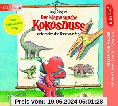 Alles klar! Der kleine Drache Kokosnuss erforscht... Die Dinosaurier (Drache-Kokosnuss-Sachbuchreihe, Band 1)